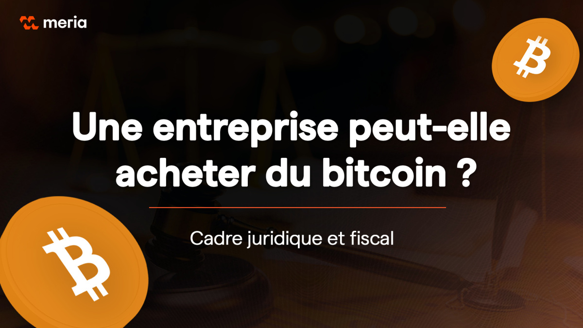 Une entreprise peut-elle acheter du bitcoin ? Le cadre légal et fiscal |  Meria