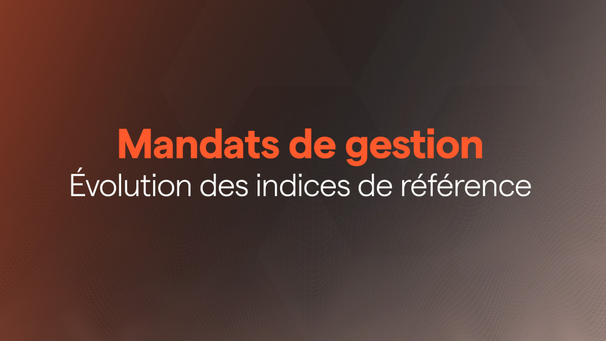 Évolution des indices de référence des Mandats de Gestion – L’essentiel à retenir